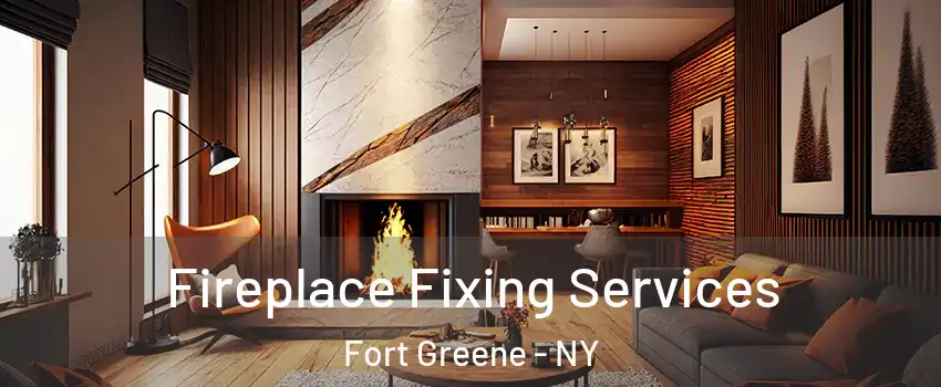 Fireplace Fixing Services Fort Greene - NY