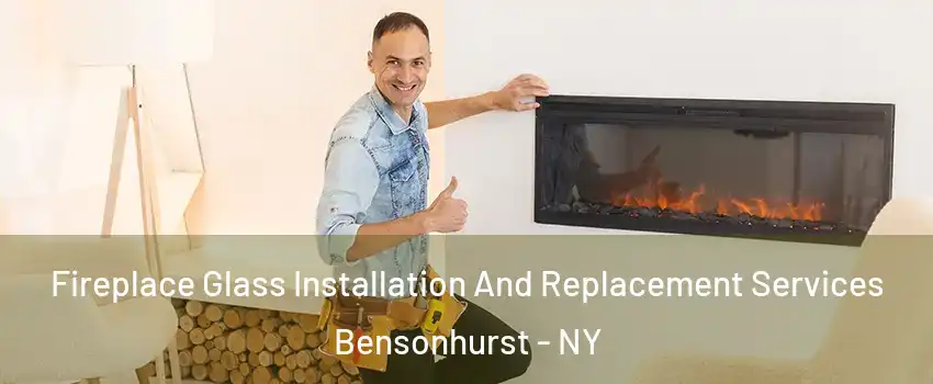 Fireplace Glass Installation And Replacement Services Bensonhurst - NY