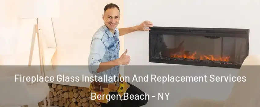 Fireplace Glass Installation And Replacement Services Bergen Beach - NY