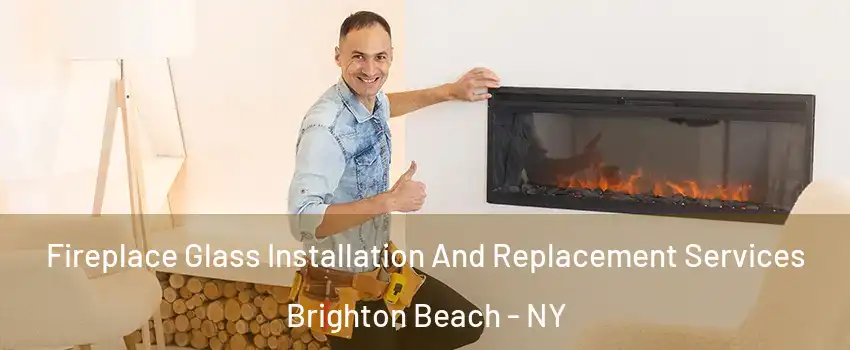 Fireplace Glass Installation And Replacement Services Brighton Beach - NY