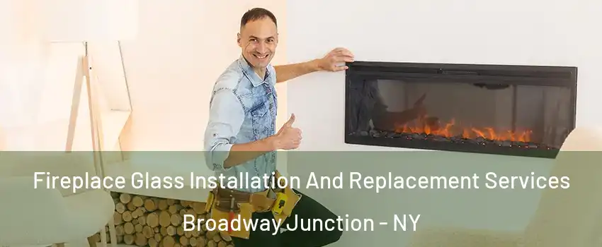 Fireplace Glass Installation And Replacement Services Broadway Junction - NY