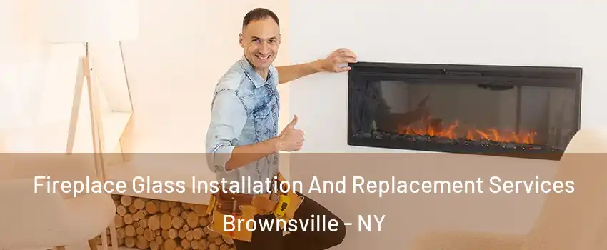 Fireplace Glass Installation And Replacement Services Brownsville - NY