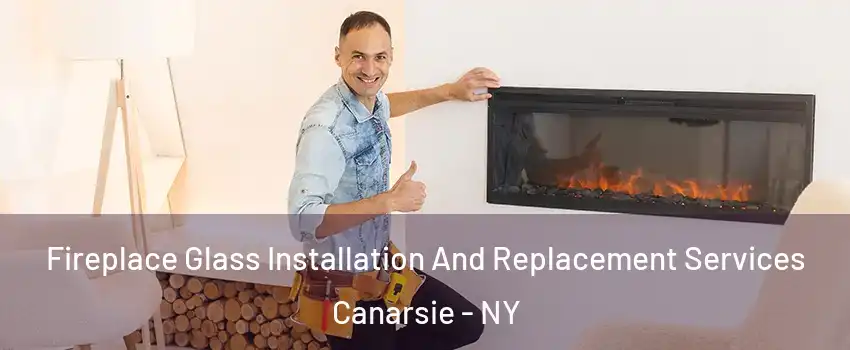 Fireplace Glass Installation And Replacement Services Canarsie - NY