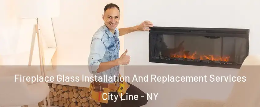 Fireplace Glass Installation And Replacement Services City Line - NY