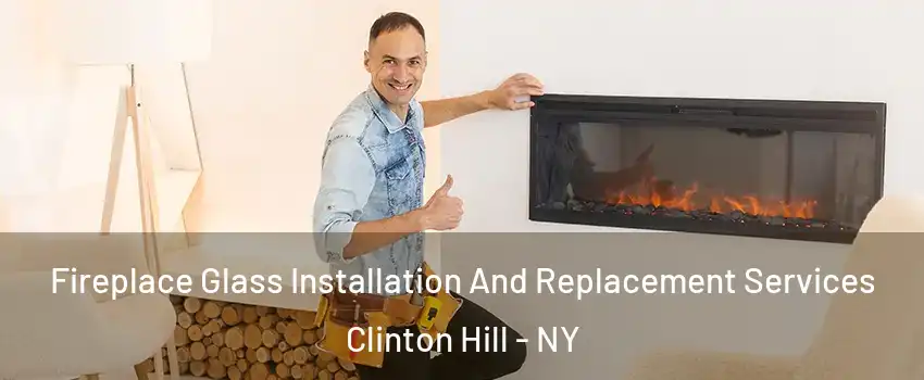 Fireplace Glass Installation And Replacement Services Clinton Hill - NY