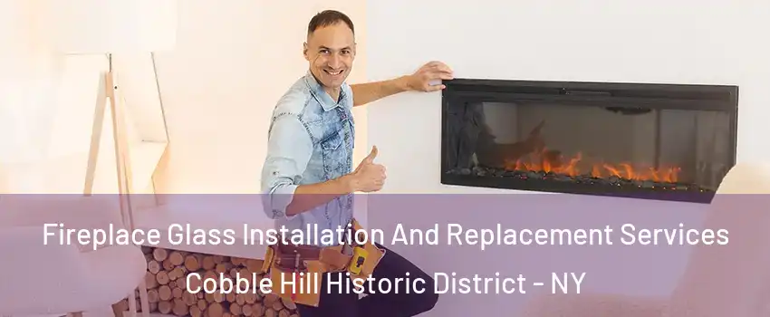 Fireplace Glass Installation And Replacement Services Cobble Hill Historic District - NY