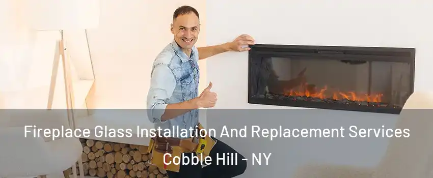 Fireplace Glass Installation And Replacement Services Cobble Hill - NY