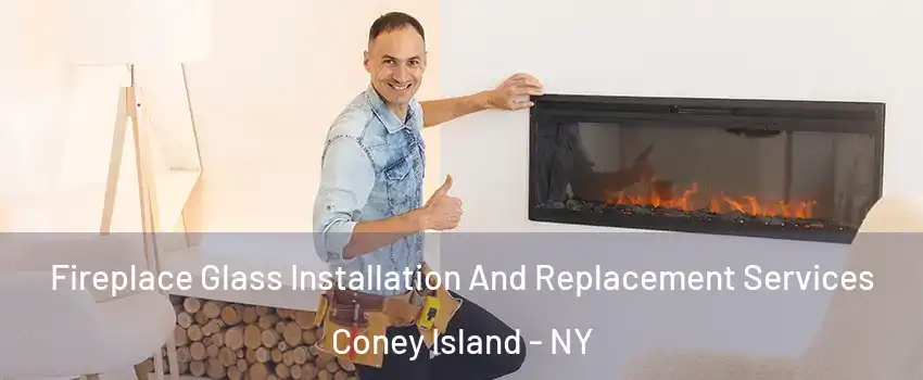 Fireplace Glass Installation And Replacement Services Coney Island - NY