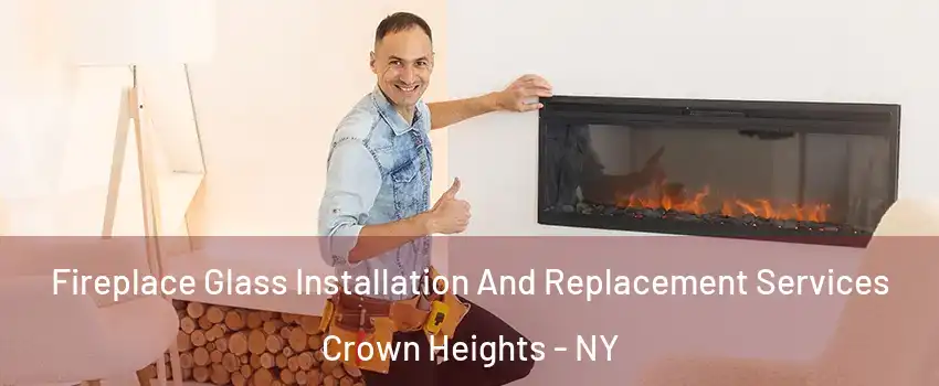 Fireplace Glass Installation And Replacement Services Crown Heights - NY