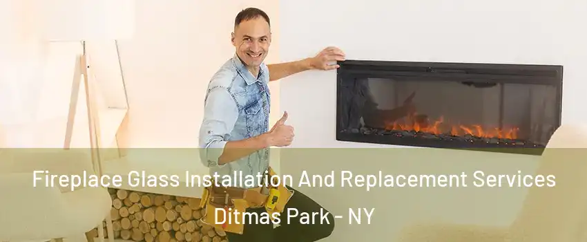 Fireplace Glass Installation And Replacement Services Ditmas Park - NY