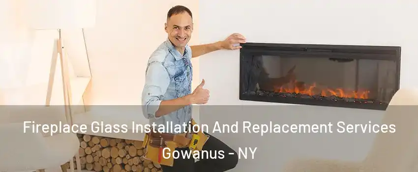 Fireplace Glass Installation And Replacement Services Gowanus - NY