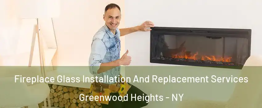 Fireplace Glass Installation And Replacement Services Greenwood Heights - NY