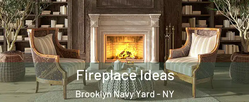 Fireplace Ideas Brooklyn Navy Yard - NY