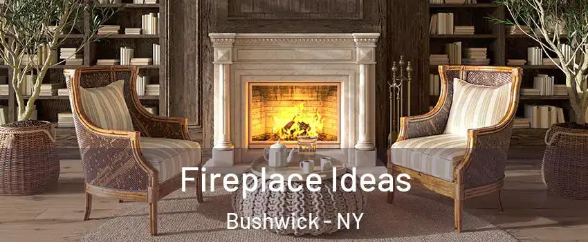 Fireplace Ideas Bushwick - NY