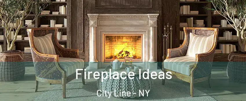 Fireplace Ideas City Line - NY