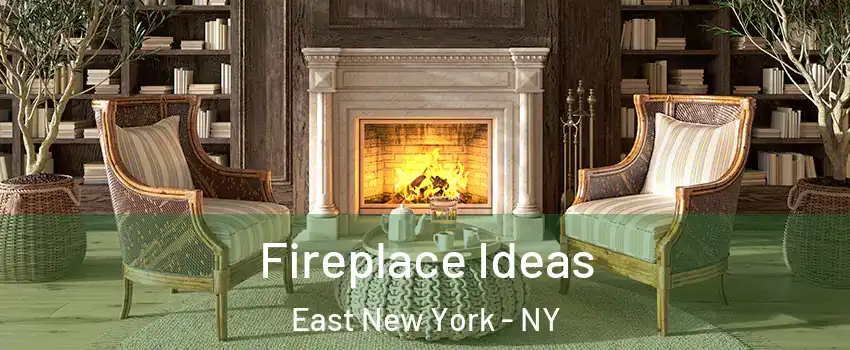 Fireplace Ideas East New York - NY