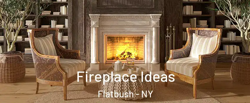 Fireplace Ideas Flatbush - NY