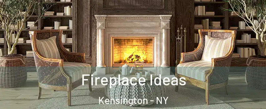 Fireplace Ideas Kensington - NY