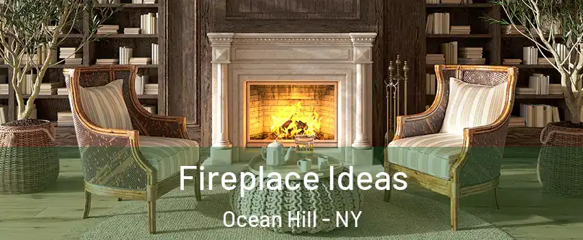 Fireplace Ideas Ocean Hill - NY