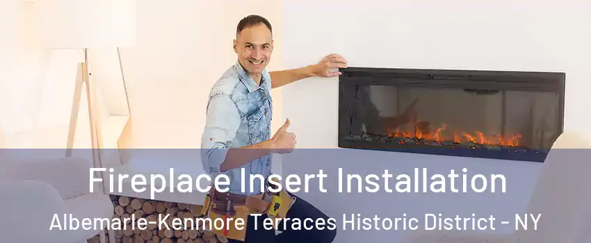 Fireplace Insert Installation Albemarle-Kenmore Terraces Historic District - NY