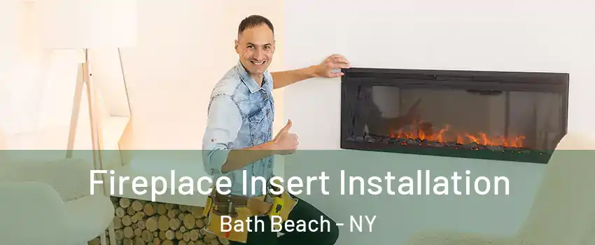 Fireplace Insert Installation Bath Beach - NY