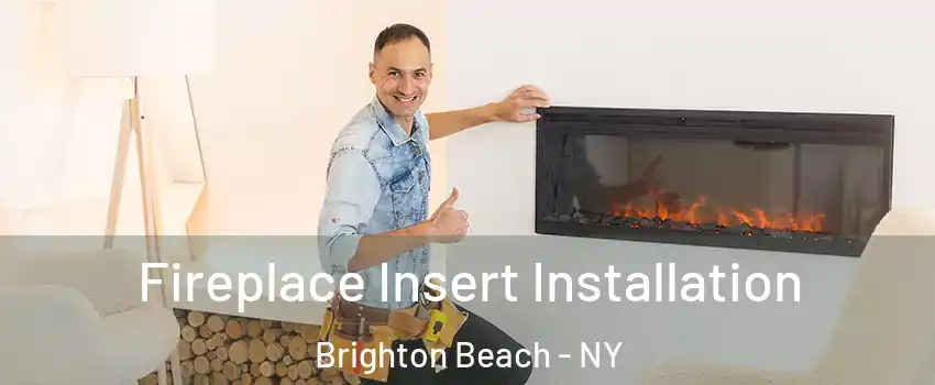 Fireplace Insert Installation Brighton Beach - NY