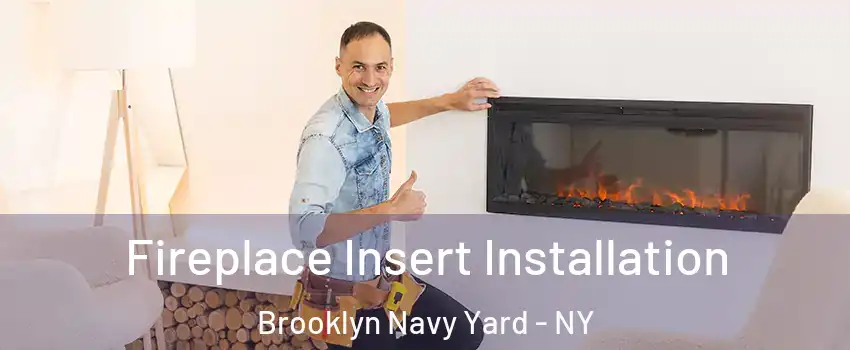 Fireplace Insert Installation Brooklyn Navy Yard - NY