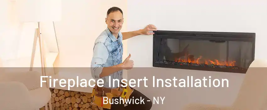 Fireplace Insert Installation Bushwick - NY