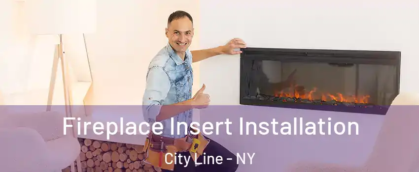 Fireplace Insert Installation City Line - NY