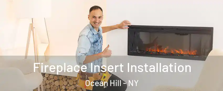 Fireplace Insert Installation Ocean Hill - NY