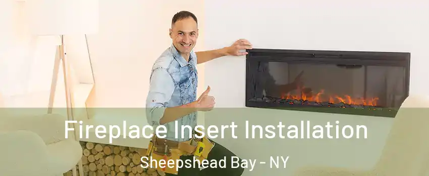 Fireplace Insert Installation Sheepshead Bay - NY