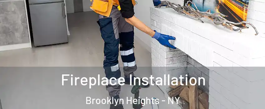 Fireplace Installation Brooklyn Heights - NY