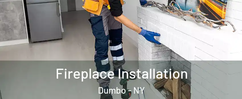 Fireplace Installation Dumbo - NY