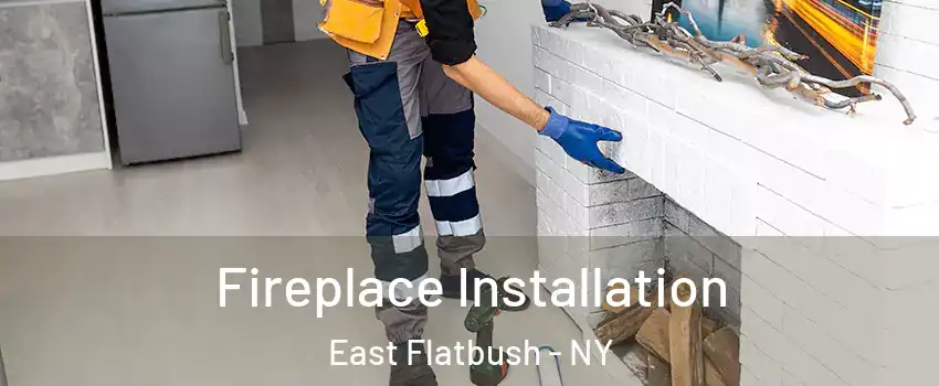 Fireplace Installation East Flatbush - NY