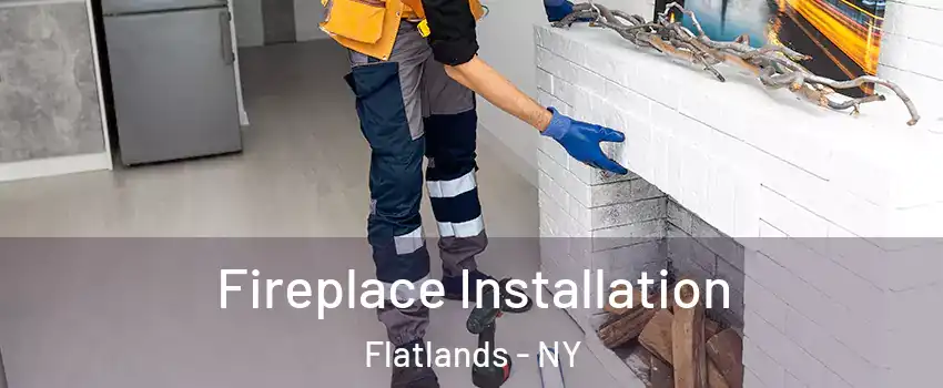 Fireplace Installation Flatlands - NY