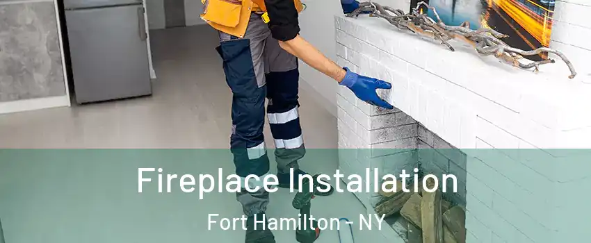 Fireplace Installation Fort Hamilton - NY