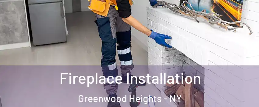 Fireplace Installation Greenwood Heights - NY