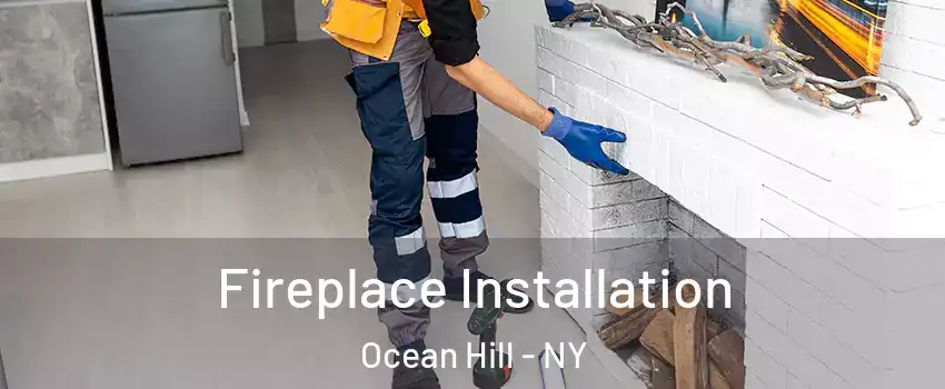 Fireplace Installation Ocean Hill - NY