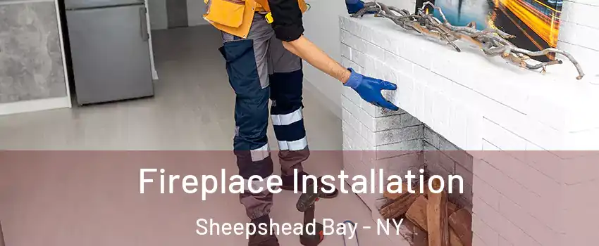 Fireplace Installation Sheepshead Bay - NY