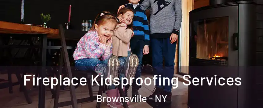 Fireplace Kidsproofing Services Brownsville - NY