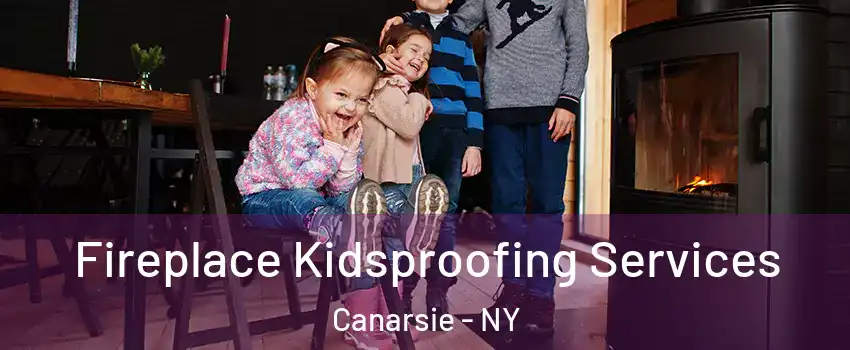 Fireplace Kidsproofing Services Canarsie - NY