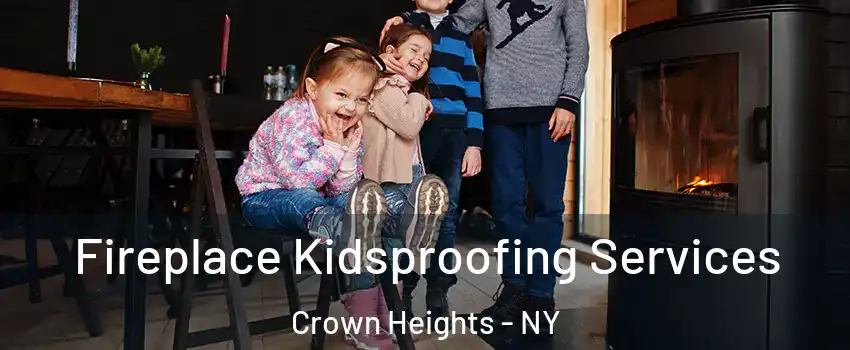 Fireplace Kidsproofing Services Crown Heights - NY