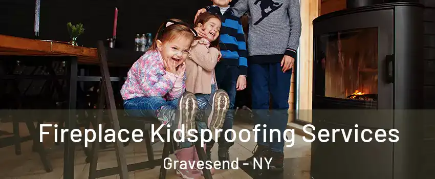 Fireplace Kidsproofing Services Gravesend - NY