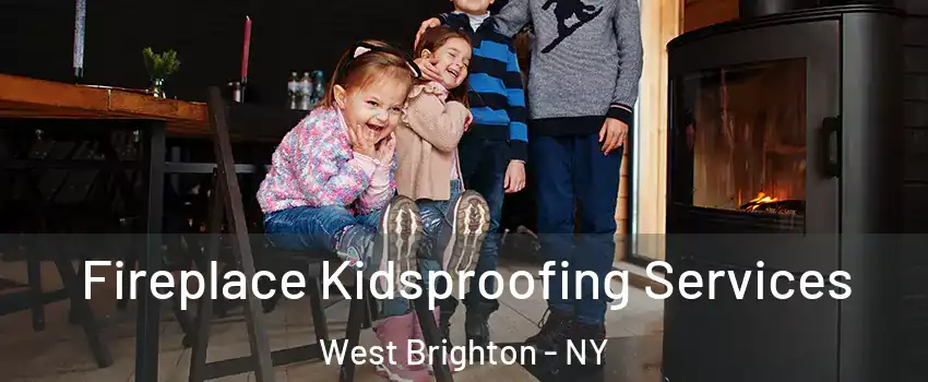 Fireplace Kidsproofing Services West Brighton - NY