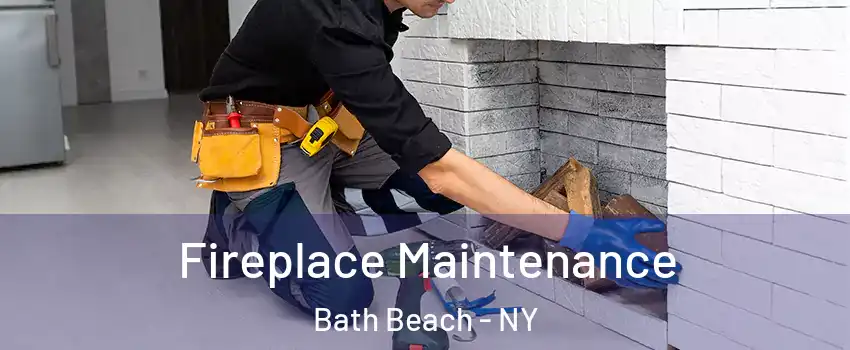 Fireplace Maintenance Bath Beach - NY