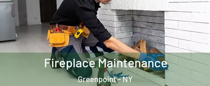 Fireplace Maintenance Greenpoint - NY