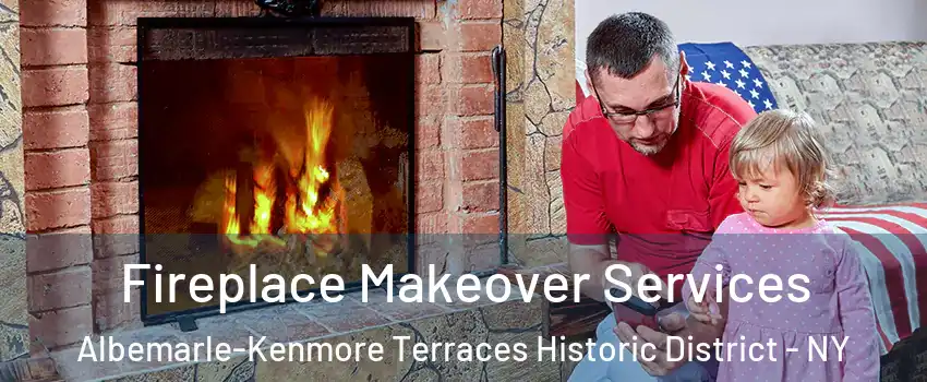 Fireplace Makeover Services Albemarle-Kenmore Terraces Historic District - NY