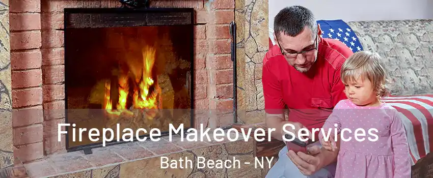 Fireplace Makeover Services Bath Beach - NY