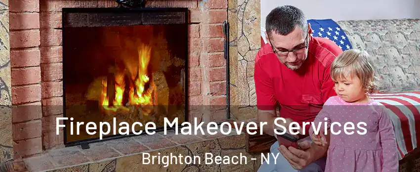 Fireplace Makeover Services Brighton Beach - NY