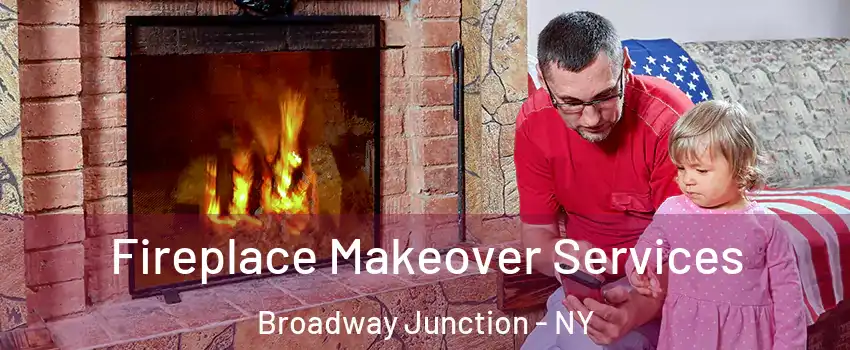 Fireplace Makeover Services Broadway Junction - NY